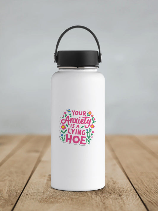 Your Anxiety Is A Lying Hoe Vinyl Sticker