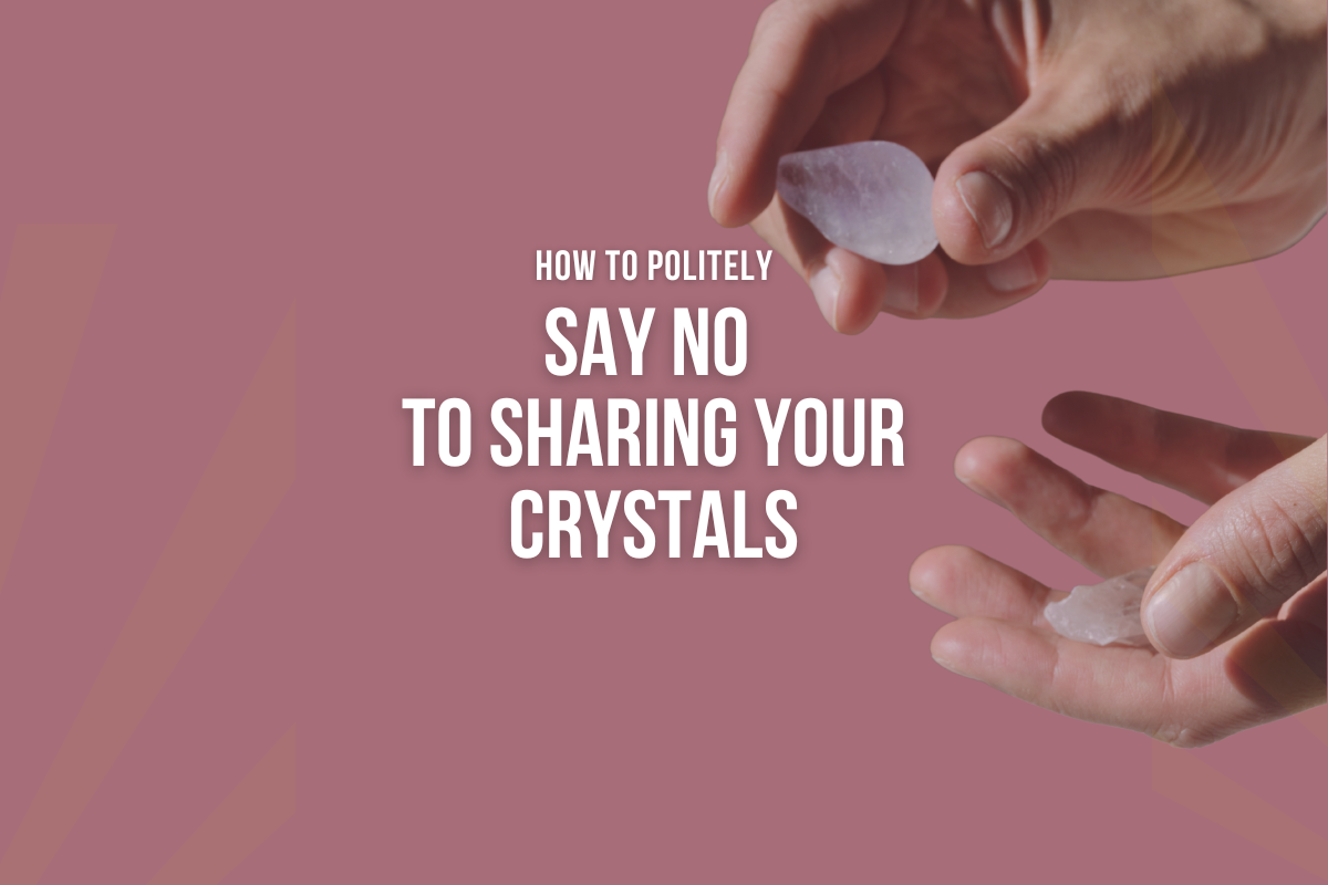 Setting Boundaries: Crystal Etiquette