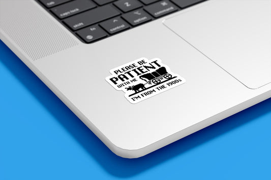 Please Be Patient With Me I'm From The 1900s Vinyl Sticker